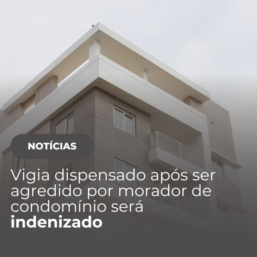 Vigia Dispensado por agressao em condomínio
